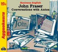 Fraser J. Business English. Conversations with Anton